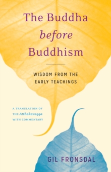 Image for The Buddha before Buddhism: wisdom from the early teachings