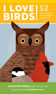 Image for I Love Birds!: 52 Ways to Wonder, Wander, and Explore Birds With Kids