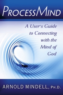 Processmind: A User’s Guide to Connecting with the Mind of God
