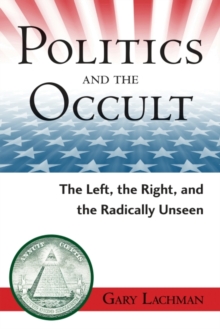 Image for Politics and the occult: the left, the right, and the radically unseen