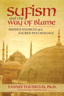 Image for Sufism and the way of blame: hidden sources of a sacred psychology