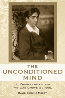 Image for The unconditioned mind: J. Krishnamurti and the Oak Grove School