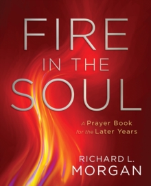 Image for Fire in the Soul: A Prayer Book for the Later Years