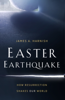 Image for Easter Earthquake: How Resurrection Shakes Our World