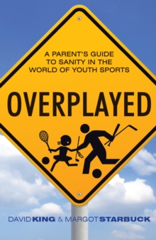 Image for Overplayed: a parent's guide to sanity in the world of youth sports