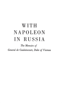 Image for With Napoleon in Russia : The Memoirs of General de Caulaincourt, Duke of Vicenza