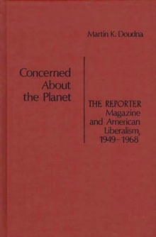 Image for Concerned About the Planet : The Reporter Magazine and American Liberalism, 1949-1968