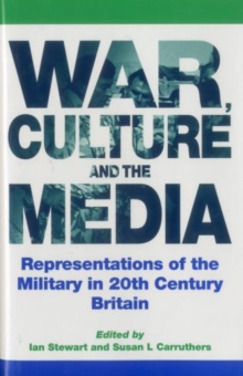 Image for War, Culture and the Media : Representations of the Military in 20th Century Britain