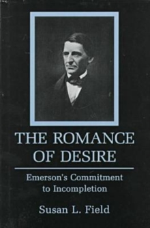 Image for The Romance of Desire : Emerson's Commitment to Incompletion