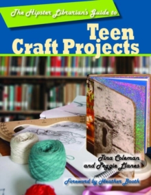 Hipster Librarian's Guide to Teen Craft Projects