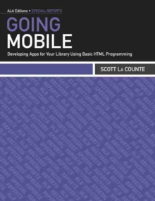 Image for Going mobile  : developing apps for your library using basic HTML programming