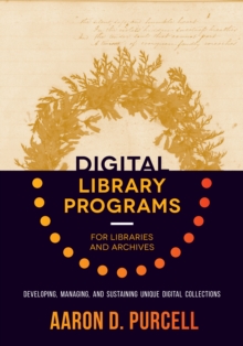 Image for Digital Library Programs for Libraries and Archives: Developing, Managing, and Sustaining Unique Digital Collections