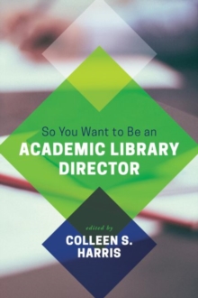 Image for So You Want to Be an Academic Library Director