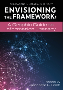 Envisioning the Framework: A Graphic Guide to Information Literacy