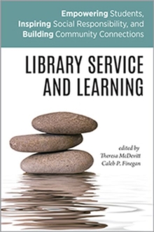 Image for Library Service and Learning : Empowering Students, Inspiring Social Responsibility, and Building Community Connections