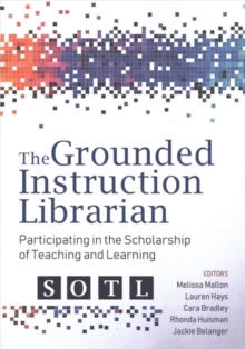 Image for The Grounded Instruction Librarian : Participating in The Scholarship of Teaching and Learning