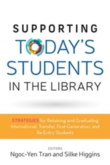 Image for Supporting Today's Students in the Library : Strategies for Retaining and Graduating International, Transfer, First-Generation, and Re-Entry Students