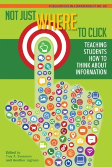 Image for Not just where to click  : teaching students how to think about information