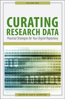 Image for Curating Research Data, Volume One : Practical Strategies for Your Digital Repository