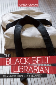 Image for The black belt librarian: real-world safety & security