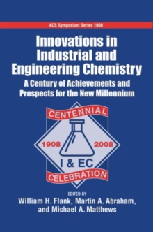 Innovations in industrial and Engineering Chemistry A Century of Achievements and Prospects for the New Millennium