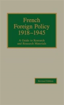 Image for French Foreign Policy, 1918-1945 : A Guide to Research and Research Materials
