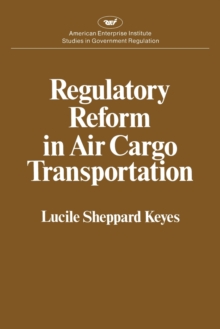 Image for Regulatory Reform in Air Cargo Transportation (Studies in Government Regulation) (Aei Studies 268)