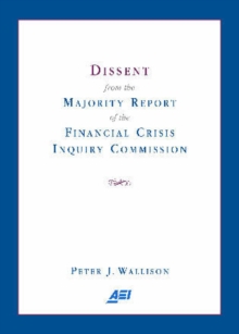 Dissent from the Majority Report of the Financial Crisis Inquiry Commission