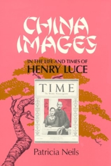 China Images in the Life and Times of Henry Luce
