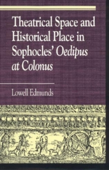Image for Theatrical Space and Historical Place in Sophocles' Oedipus at Colonus