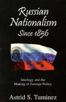 Image for Russian Nationalism since 1856 : Ideology and the Making of Foreign Policy