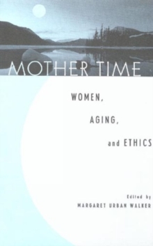 Image for Mother time  : women, aging and ethics