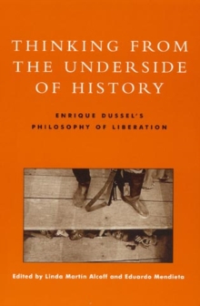 Image for Thinking from the Underside of History : Enrique Dussel's Philosophy of Liberation