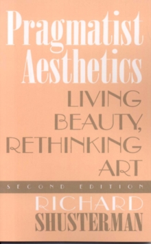 Image for Pragmatist Aesthetics : Living Beauty, Rethinking Art