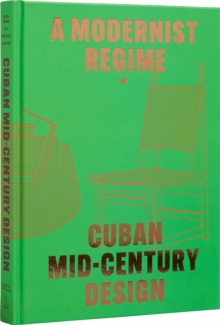 Image for Cuban mid-century design  : a modernist regime