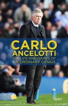 Image for Carlo Ancelotti : the life, games & miracles of an ordinary genius