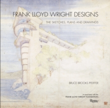 Image for Frank Lloyd Wright designs  : the sketches, plans and drawings