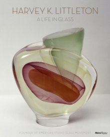 Harvey K. Littleton: a Life in Glass