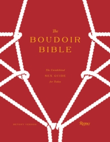 The Boudoir Bible: The Uninhibited Sex Guide for Today