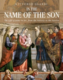 Image for In the name of the son  : the life of Jesus in art, from the nativity to the passion