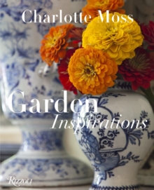 Charlotte Moss: Garden Inspirations