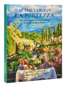 At the Table of La Fortezza: The Enchantment of Tuscan Cooking From the Lunigiana Region