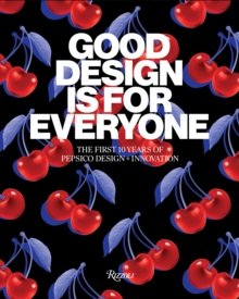 Image for Good design is for everyone  : the first 10 years of PepsiCo design + innovation