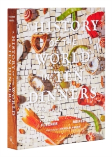 Image for A history of the world in 10 dinners  : 2,000 years, 100 recipes
