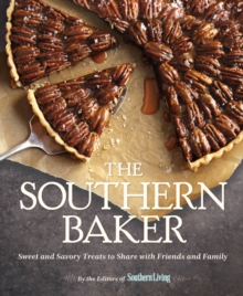 Southern Baker, The: Sweet & Savory Treats to Share with Friends and Family
