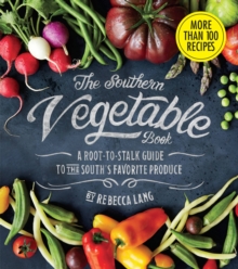 Southern Vegetable Book, The: A Root-to-Stalk Guide to the South's Favorite Produce