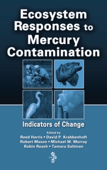 Image for Ecosystem responses to mercury contamination: indicators of change : based on the SETAC North America Workshop on Mercury Monitoring and Assessment