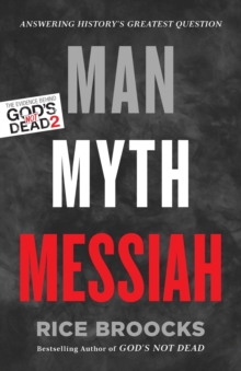 Man, Myth, Messiah: Answering History’s Greatest Question