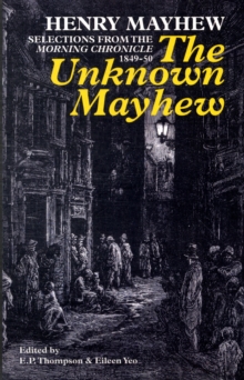 Image for The Unknown Mayhew : Selections from the "Morning Chronicle" 1849-50