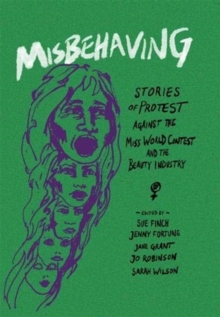 Image for Misbehaving : Stories of protest against the Miss World contest and the beauty industry